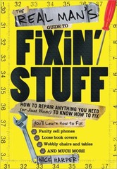 The Real Man’s Guide to Fixin’ Stuff : How to Repair Anything You