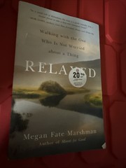 Relaxed : Walking with the One Who Is Not Worried about a Thing by Megan Fate…