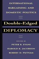 DOUBLE-EDGED DIPLOMACY: INTERNATIONAL BARGAINING AND By Peter Evans & Harold K.