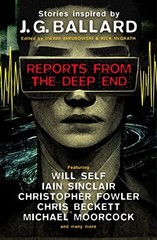 Reports From the Deep End: Stories Inspired by J. G. Ballard