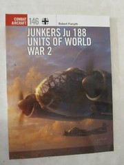 Junkers Ju 188 Units of World War 2 by Robert Forsyth – Combat Aircraft 146