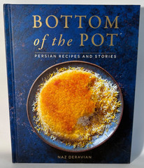 Bottom of the Pot: Persian Recipes and Stories by Naz Deravian, Cookbook, 2018