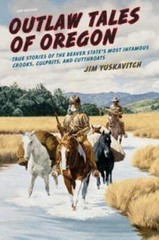 Outlaw Tales Of Oregon: True Stories Of The Beaver State’s Most Infamous Cr…