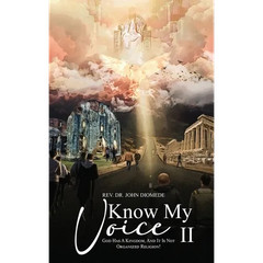 Know My Voice II: God Has A Kingdom, And It is Not Organized Religion!