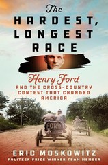 The Hardest, Longest Race: Henry Ford and the Cross-Country Contest That Changed