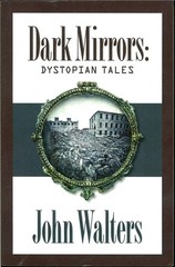Dark Mirrors: Dystopian Tales, John Walters, PB Very Good 9781475009071