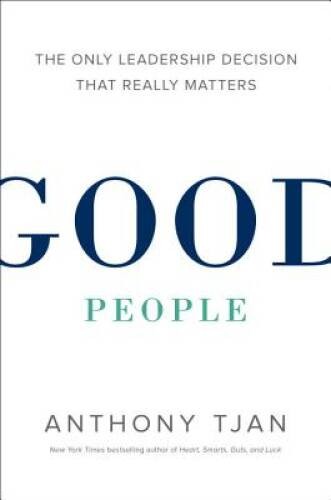 Good People: The Only Leadership Decision That Really Matters – VERY GOOD