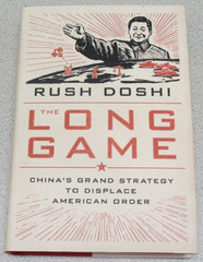 Long Game : China’s Grand Strategy to Displace American Order by Rush Doshi