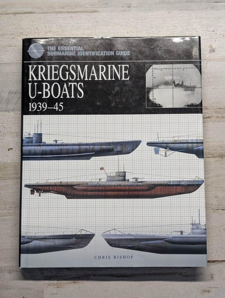 Kriegsmarine U-Boats 1939-45 Chris Bishop 2006 Illustrated WWII Submarine Guide