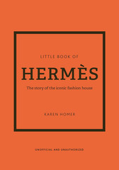 The Little Book of Hermès: The Story of the Iconic Fashion House (Little Books o