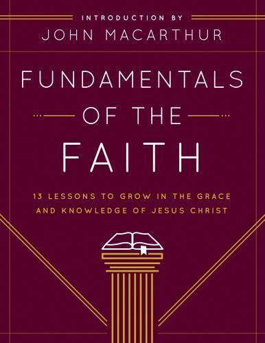 Fundamentals of the Faith : 13 Lessons to Grow in the Grace and Knowledge of…