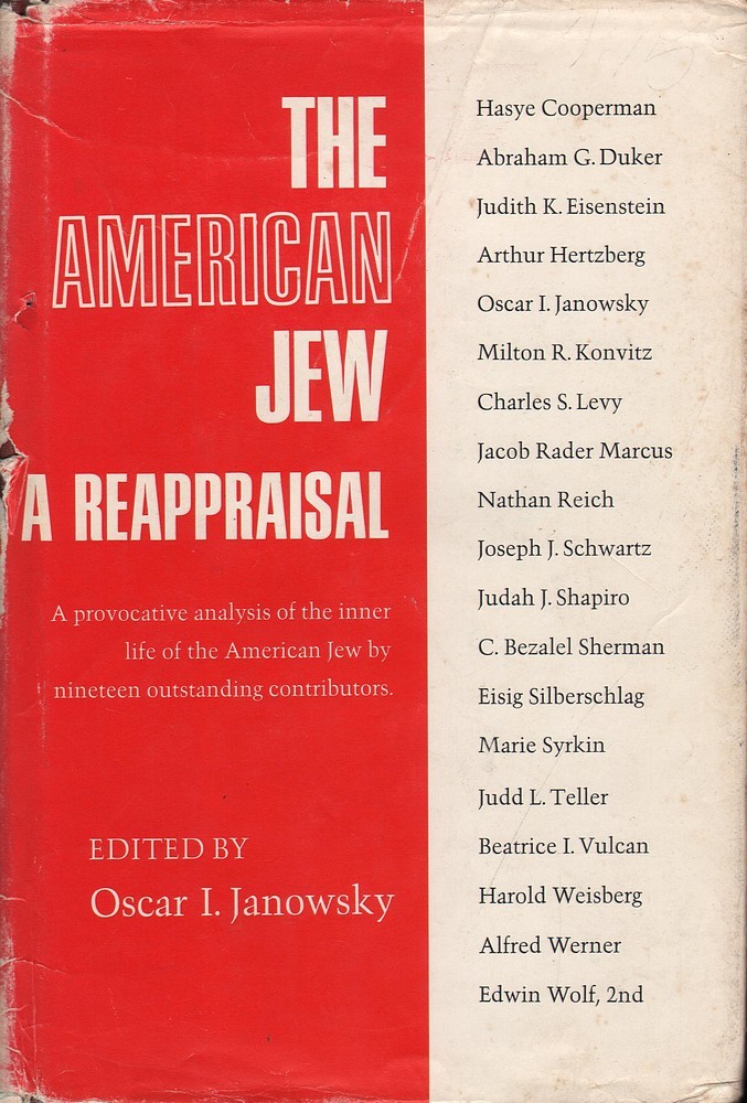 Oscar I. Janowsky (Ed.) THE AMERICAN JEW: A REAPPRAISAL – A PROVOCATIVE ANALYSIS