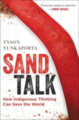 Sand Talk : How Indigenous Thinking Can Save the World by Tyson Yunkaporta…