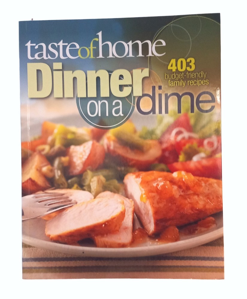 Dinner On A Dime A Taste Of Home 403 Budget-Friendly Family Favorite Recipes
