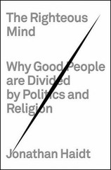 The Righteous Mind: Why Good People Are Divided by Politics and Religion, Haidt,
