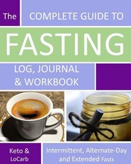 The Complete Guide to Fasting Log, Journal and Workbook : Based o