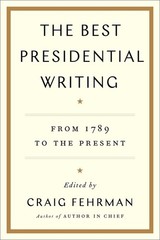The Best Presidential Writing: From 1789 To The Present