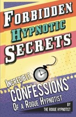 Forbidden hypnotic secrets! – Incredible hypnotic con… by Hypnotist, The Rogue
