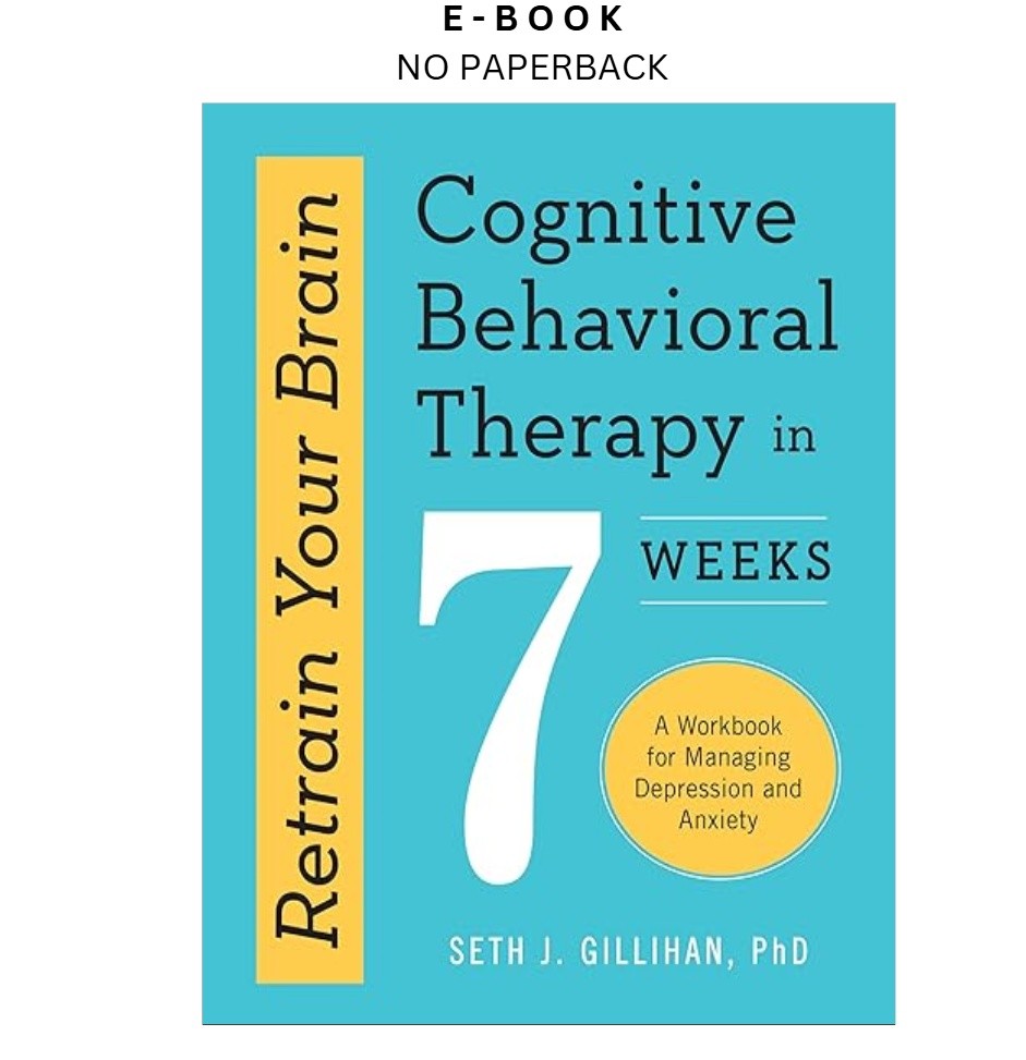 Retrain Your Brain: Cognitive Behavioral Therapy in, Seth J. Gillihan PhD 2016