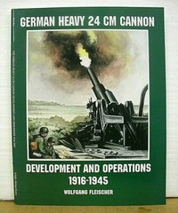 German Heavy 24 cm Cannon Development & Action 1916-1945 by Wolfgang Fleischer