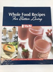 Vita-Mix: Whole Food Recipes For Better Living – Vita-Mix (Binder, 2007)