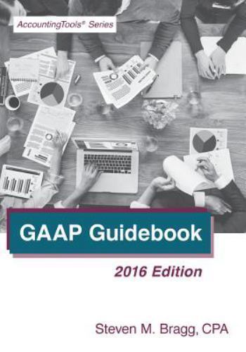 GAAP Guidebook: 2016 Edition by Steven M. Bragg