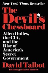 The Devil’s Chessboard : Allen Dulles, the CIA, and the Rise of A
