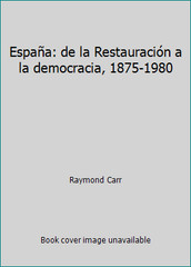España: de la Restauración a la democracia, 1875-1980 by Raymond Carr