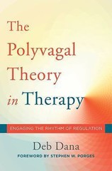 Polyvagal Theory in Therapy : Engaging the Rhythm of Regulation by Deborah A….