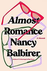 Almost Romance : A Memoir Hardcover Nancy Balbirer