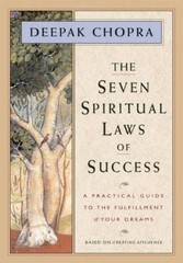 The Seven Spiritual Laws of Success: A Practical Guide to the F