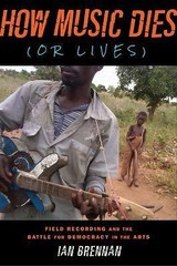 How Music Dies (or Lives) : Field Recording and the Battle for Democracy in …