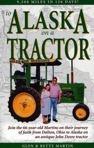To Alaska on a Tractor: 9500 Miles in 126 Da- 0967714702, paperback, Glen Martin