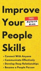 Improve Your People Skills: How to Connect Wit… 9781647430535 by King, Patrick
