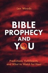 BIBLE PROPHECY AND YOU: Predictions, Fulfillments… Paperbackby Len Woods, 2019