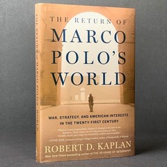 The Return of Marco Polo’s World – Robert D. Kaplan – HC/2018 – First Edition