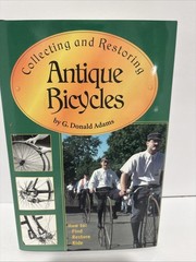 COLLECTING & RESTORING ANTIQUE BICYCLES By G. Donald Adams – Hardcover EXCELLENT