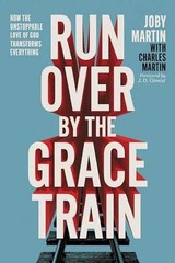 Run Over By the Grace Train: How the – Hardcover, by Martin Joby – Very Good u