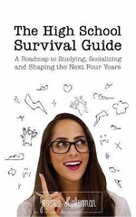 The High School Survival Guide: Your Roadmap to Studying, Socializing & Succee..
