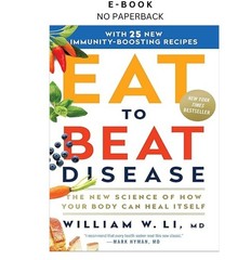 Eat to Beat Disease: The New Science of How Your Body, William W Li MD 2019