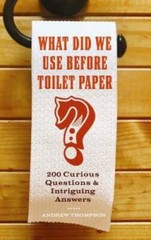 What Did We Use Before Toilet Paper?: 200 Curious Questions and Intriguin – GOOD