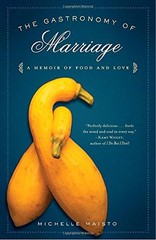 THE GASTRONOMY OF MARRIAGE: A MEMOIR OF FOOD AND LOVE By Michelle Maisto *Mint*