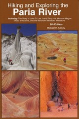 Hiking and Exploring the Paria Rive: Including: the Story of John D. Lee, Le…