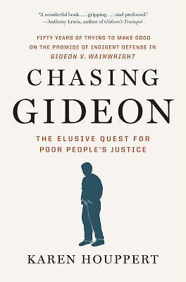Chasing Gideon: The Elusive Quest for Poor People’s Justice by Houppert, Karen