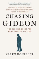 Chasing Gideon: The Elusive Quest for Poor People’s Justice by Houppert, Karen