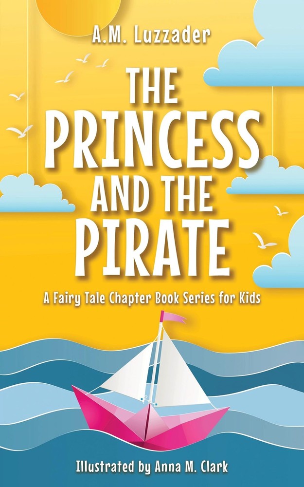 The Princess and the Pirate (A Fairy Tale Chapter Book Series for Kids, 4)