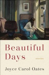 Beautiful Days: Stories – Hardcover By Oates, Joyce Carol – VERY GOOD