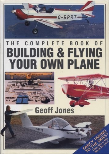 The Complete Book of Building & Flying Your Own Plane By Geoff J