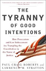 The Tyranny of Good Intentions: How Prosecutors and Law Enforcement Are T – GOOD