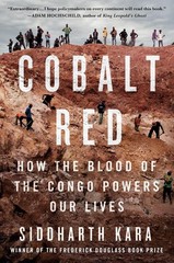 Cobalt Red: How the Blood of the Congo Powers Our Lives by Siddharth Kara (Engli